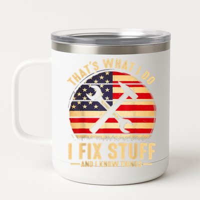 That's What I Do I Fix Stuff And I Know Things Funny Saying 12 oz Stainless Steel Tumbler Cup