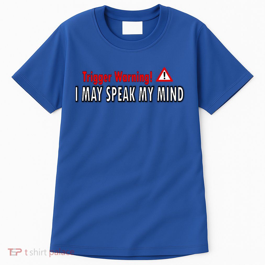 Trigger Warning I May Speak My Mind Gift Tall T-Shirt