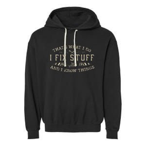 ThatS What I Do I Fix Stuff And I Know Things Funny Garment-Dyed Fleece Hoodie