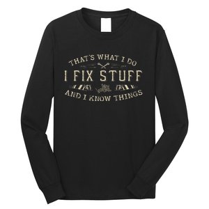 ThatS What I Do I Fix Stuff And I Know Things Funny Long Sleeve Shirt