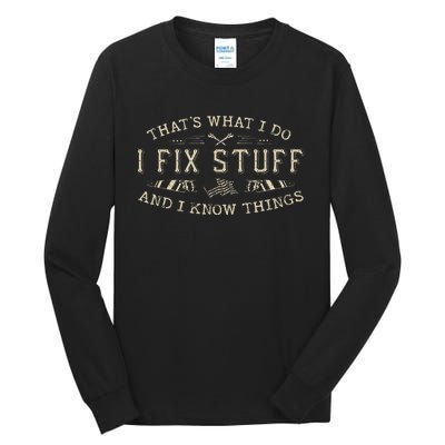 ThatS What I Do I Fix Stuff And I Know Things Funny Tall Long Sleeve T-Shirt