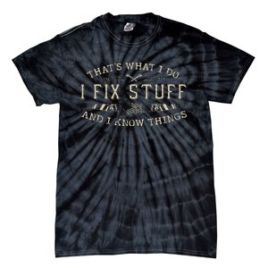 ThatS What I Do I Fix Stuff And I Know Things Funny Tie-Dye T-Shirt