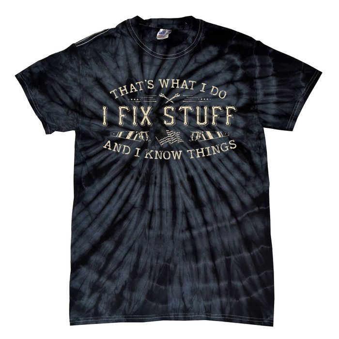 ThatS What I Do I Fix Stuff And I Know Things Funny Tie-Dye T-Shirt