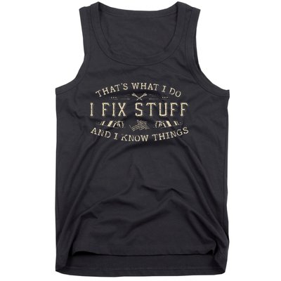 ThatS What I Do I Fix Stuff And I Know Things Funny Tank Top