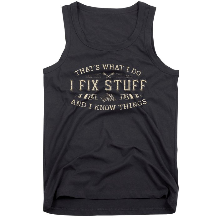 ThatS What I Do I Fix Stuff And I Know Things Funny Tank Top