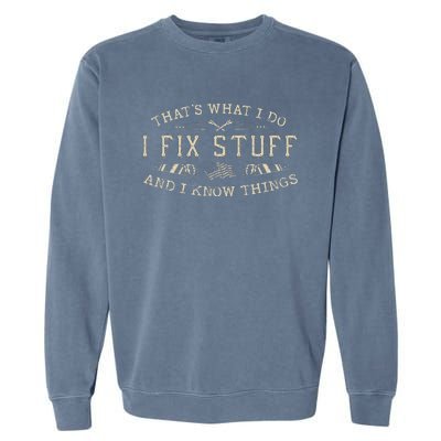 ThatS What I Do I Fix Stuff And I Know Things Funny Garment-Dyed Sweatshirt