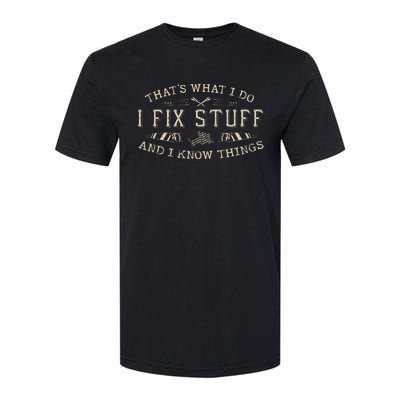 ThatS What I Do I Fix Stuff And I Know Things Funny Softstyle CVC T-Shirt