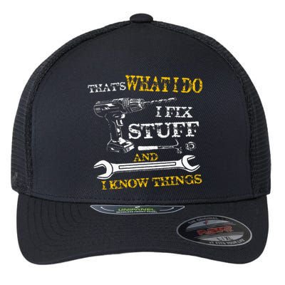 ThatS What I Do I Fix Stuff And I Know Things Flexfit Unipanel Trucker Cap