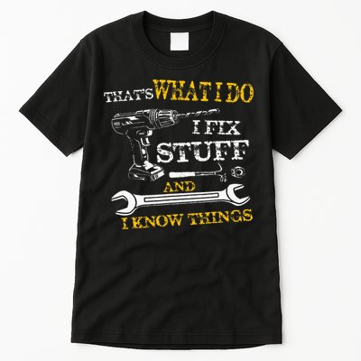 ThatS What I Do I Fix Stuff And I Know Things Tall T-Shirt