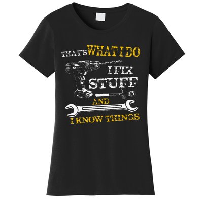 ThatS What I Do I Fix Stuff And I Know Things Women's T-Shirt