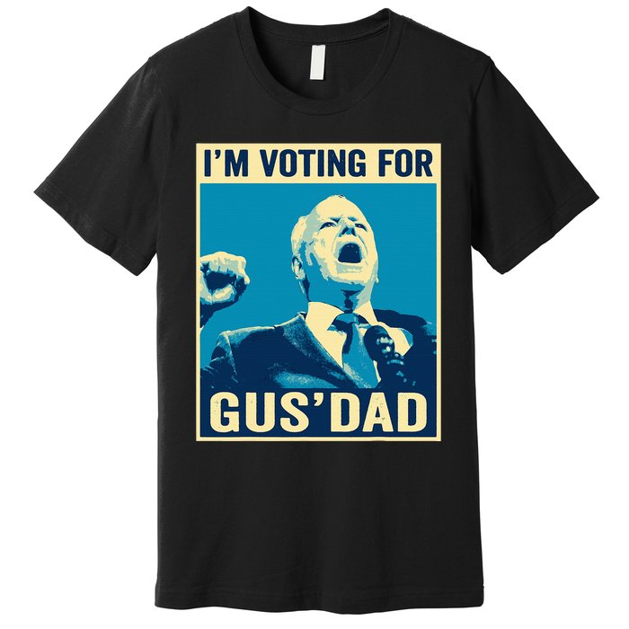 Tim Walz IM Voting For Gus Dad 2024 Presidential Election Premium T-Shirt