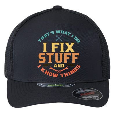 That's What I Do I Fix Stuff And I Know Things Funny Dad Flexfit Unipanel Trucker Cap