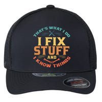 That's What I Do I Fix Stuff And I Know Things Funny Dad Flexfit Unipanel Trucker Cap