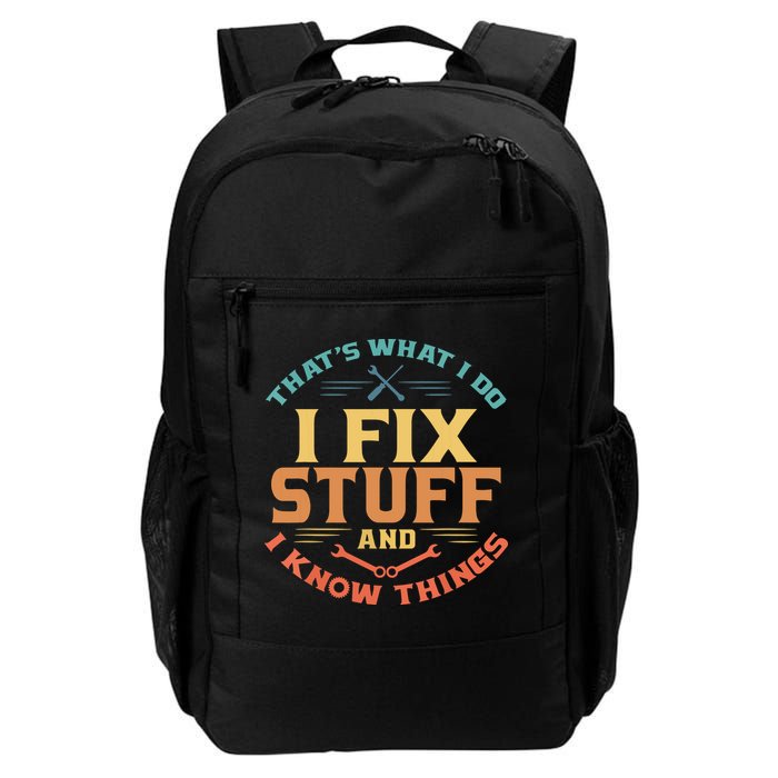 That's What I Do I Fix Stuff And I Know Things Funny Dad Daily Commute Backpack