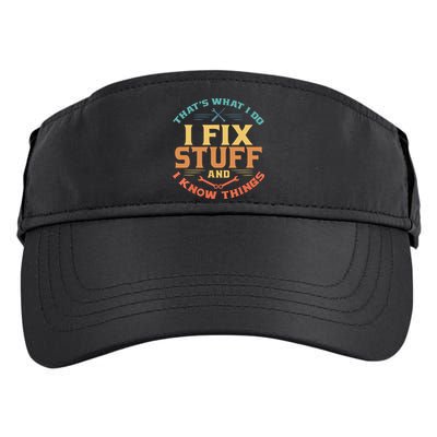 That's What I Do I Fix Stuff And I Know Things Funny Dad Adult Drive Performance Visor