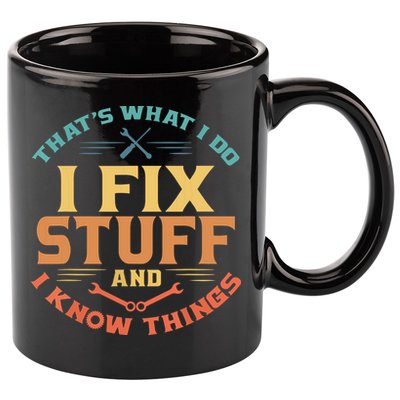 That's What I Do I Fix Stuff And I Know Things Funny Dad 11oz C Handle Ceramic Mug