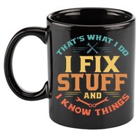 That's What I Do I Fix Stuff And I Know Things Funny Dad 11oz C Handle Ceramic Mug
