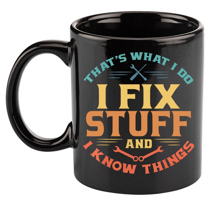 That's What I Do I Fix Stuff And I Know Things Funny Dad 11oz C Handle Ceramic Mug