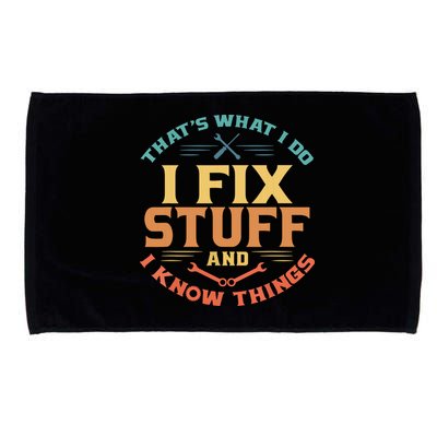 That's What I Do I Fix Stuff And I Know Things Funny Dad Microfiber Hand Towel