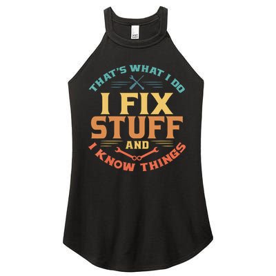 That's What I Do I Fix Stuff And I Know Things Funny Dad Women's Perfect Tri Rocker Tank