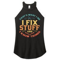 That's What I Do I Fix Stuff And I Know Things Funny Dad Women's Perfect Tri Rocker Tank