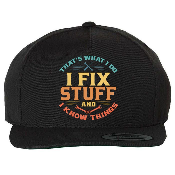 That's What I Do I Fix Stuff And I Know Things Funny Dad Wool Snapback Cap