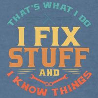 That's What I Do I Fix Stuff And I Know Things Funny Dad Garment-Dyed Sweatshirt