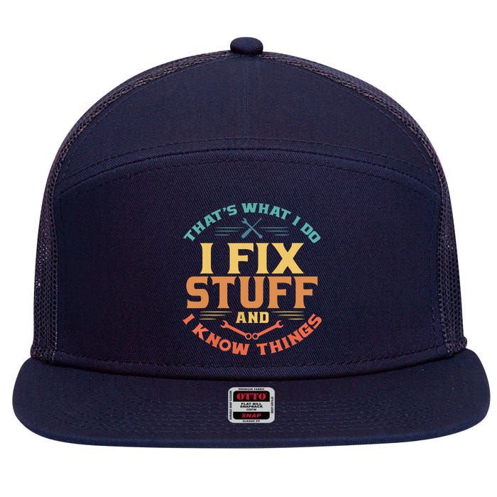 That's What I Do I Fix Stuff And I Know Things Funny Dad 7 Panel Mesh Trucker Snapback Hat