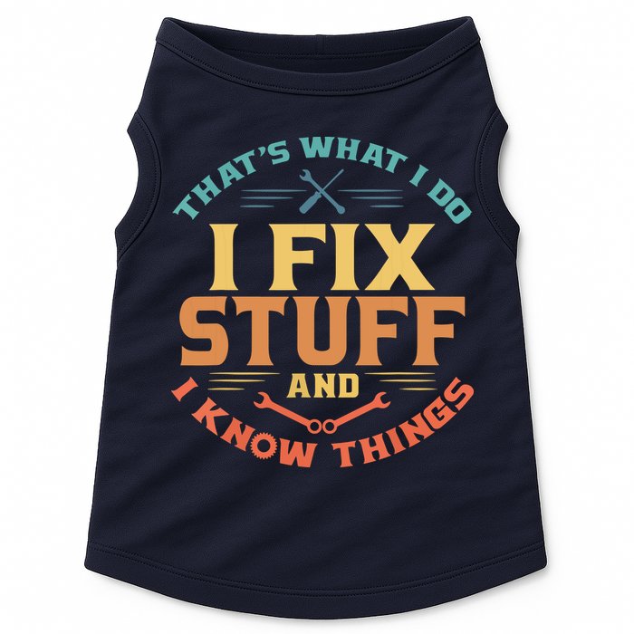 That's What I Do I Fix Stuff And I Know Things Funny Dad Doggie Tank