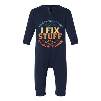 That's What I Do I Fix Stuff And I Know Things Funny Dad Infant Fleece One Piece