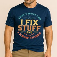 That's What I Do I Fix Stuff And I Know Things Funny Dad Performance Shirt