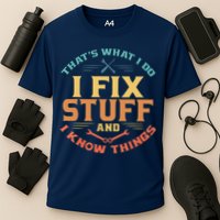 That's What I Do I Fix Stuff And I Know Things Funny Dad Performance Shirt