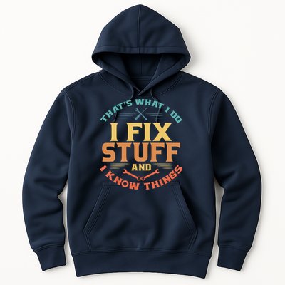 That's What I Do I Fix Stuff And I Know Things Funny Dad Hoodie