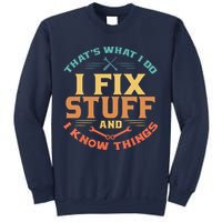 That's What I Do I Fix Stuff And I Know Things Funny Dad Sweatshirt
