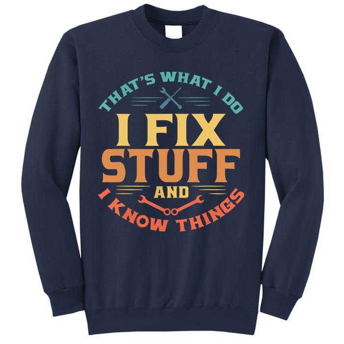 That's What I Do I Fix Stuff And I Know Things Funny Dad Sweatshirt