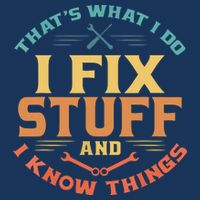 That's What I Do I Fix Stuff And I Know Things Funny Dad Sweatshirt