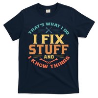 That's What I Do I Fix Stuff And I Know Things Funny Dad T-Shirt