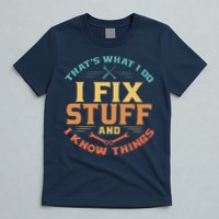 That's What I Do I Fix Stuff And I Know Things Funny Dad T-Shirt