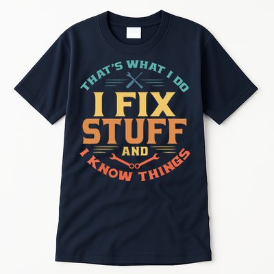 That's What I Do I Fix Stuff And I Know Things Funny Dad Tall T-Shirt