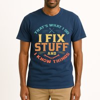 That's What I Do I Fix Stuff And I Know Things Funny Dad Tall T-Shirt