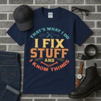 That's What I Do I Fix Stuff And I Know Things Funny Dad Tall T-Shirt