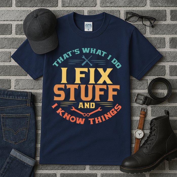 That's What I Do I Fix Stuff And I Know Things Funny Dad Tall T-Shirt