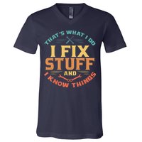 That's What I Do I Fix Stuff And I Know Things Funny Dad V-Neck T-Shirt