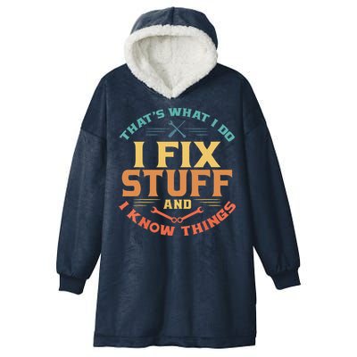 That's What I Do I Fix Stuff And I Know Things Funny Dad Hooded Wearable Blanket
