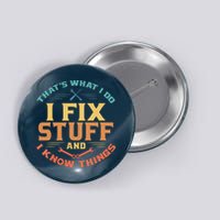 That's What I Do I Fix Stuff And I Know Things Funny Dad Button