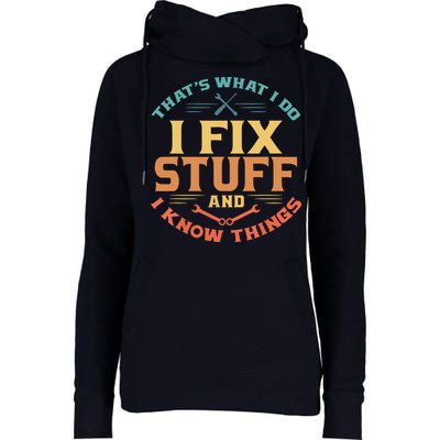 That's What I Do I Fix Stuff And I Know Things Funny Dad Womens Funnel Neck Pullover Hood