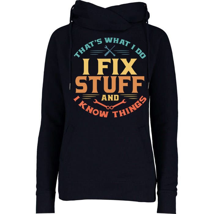 That's What I Do I Fix Stuff And I Know Things Funny Dad Womens Funnel Neck Pullover Hood