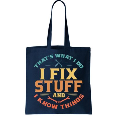 That's What I Do I Fix Stuff And I Know Things Funny Dad Bag