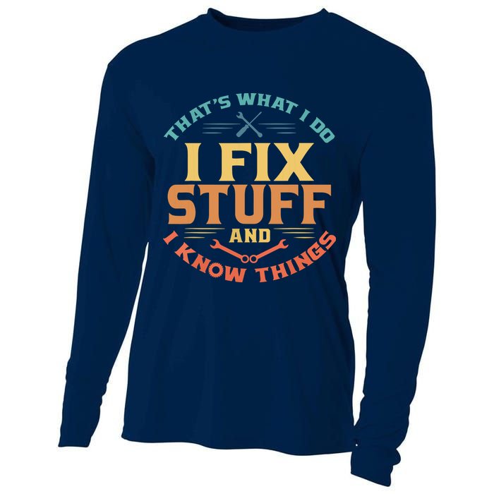 That's What I Do I Fix Stuff And I Know Things Funny Dad Cooling Performance Long Sleeve Crew