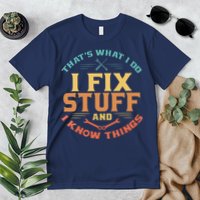 That's What I Do I Fix Stuff And I Know Things Funny Dad Premium T-Shirt